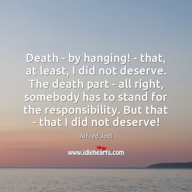 Death – by hanging! – that, at least, I did not deserve. Image