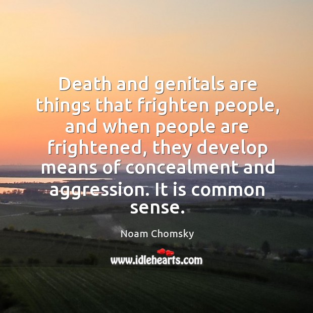 Death and genitals are things that frighten people, and when people are Noam Chomsky Picture Quote
