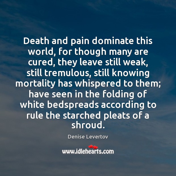 Death and pain dominate this world, for though many are cured, they Image