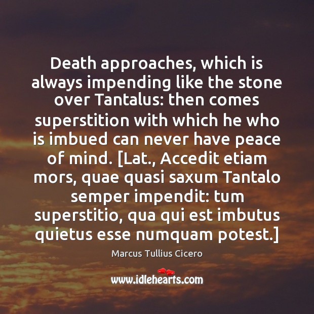 Death approaches, which is always impending like the stone over Tantalus: then Image