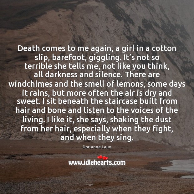 Death comes to me again, a girl in a cotton slip, barefoot, 
