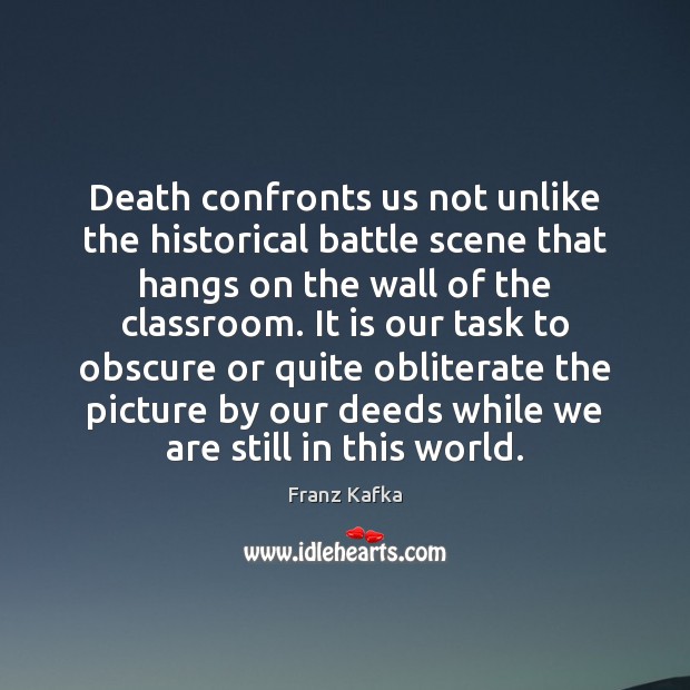 Death confronts us not unlike the historical battle scene that hangs on Franz Kafka Picture Quote