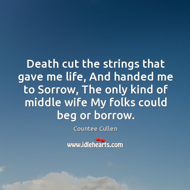 Death cut the strings that gave me life, And handed me to Countee Cullen Picture Quote