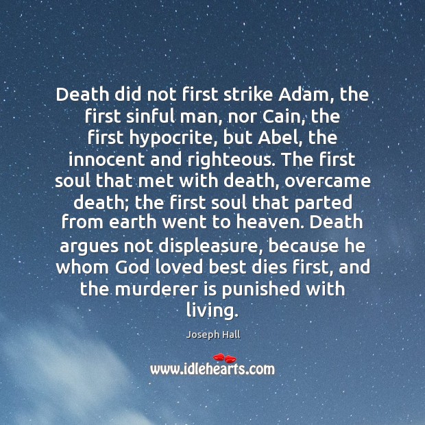 Death did not first strike Adam, the first sinful man, nor Cain, Joseph Hall Picture Quote