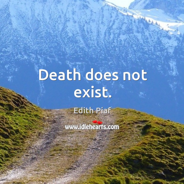 Death does not exist. Edith Piaf Picture Quote
