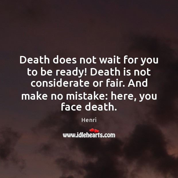 Death does not wait for you to be ready! Death is not Henri Picture Quote