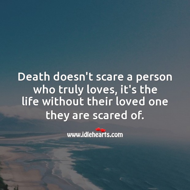 Death doesn’t scare a person who truly loves. True Love Quotes Image