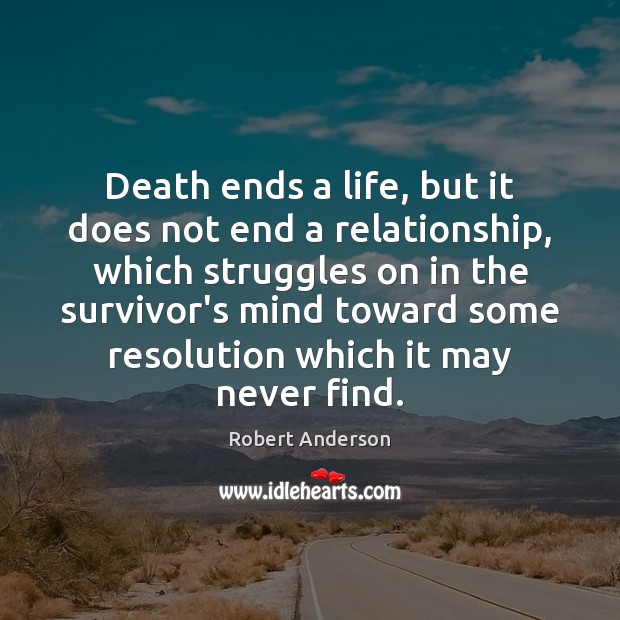 Death ends a life, but it does not end a relationship, which Robert Anderson Picture Quote