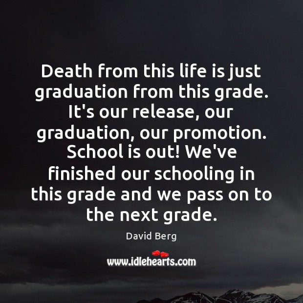 Death from this life is just graduation from this grade. It’s our Graduation Quotes Image