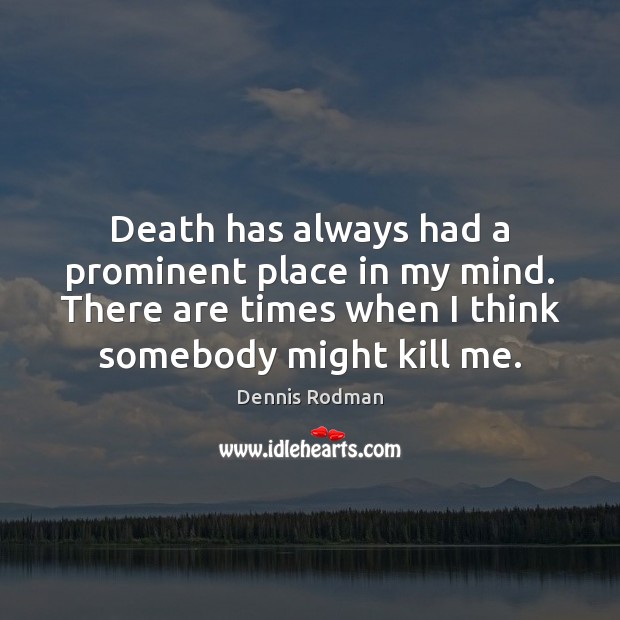 Death has always had a prominent place in my mind. There are Image