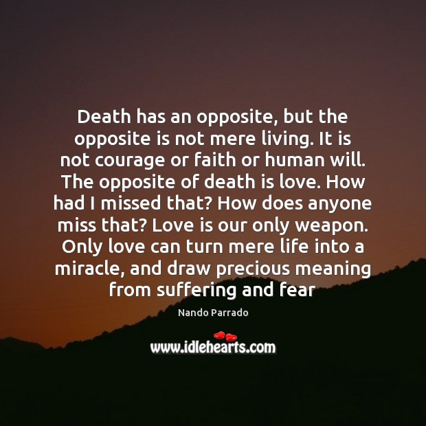 Death has an opposite, but the opposite is not mere living. It Death Quotes Image
