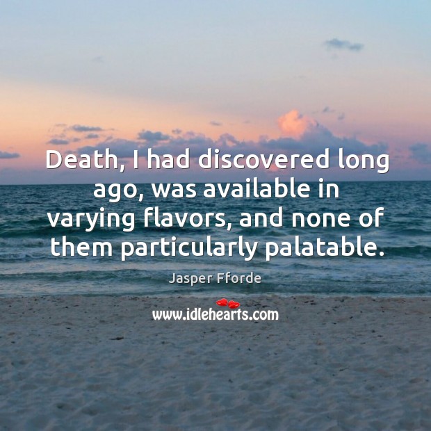 Death, I had discovered long ago, was available in varying flavors, and Image
