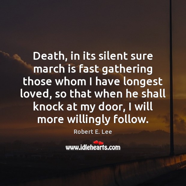 Death, in its silent sure march is fast gathering those whom I Image