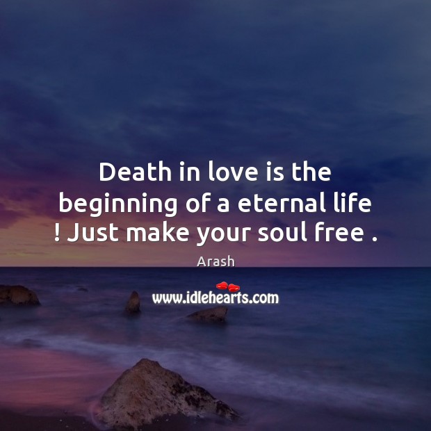 Death in love is the beginning of a eternal life ! Just make your soul free . Image