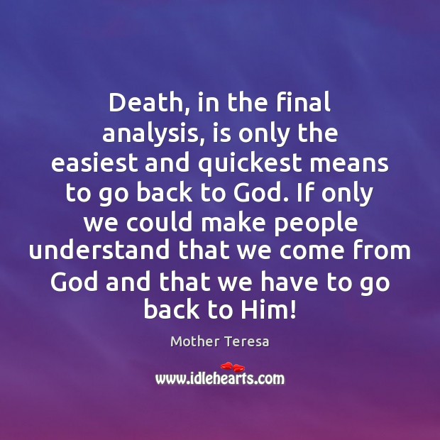 Death, in the final analysis, is only the easiest and quickest means Mother Teresa Picture Quote