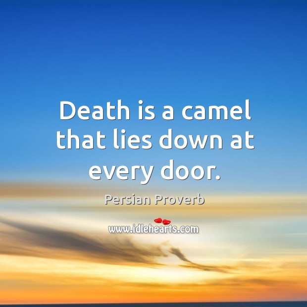Death is a camel that lies down at every door. Image