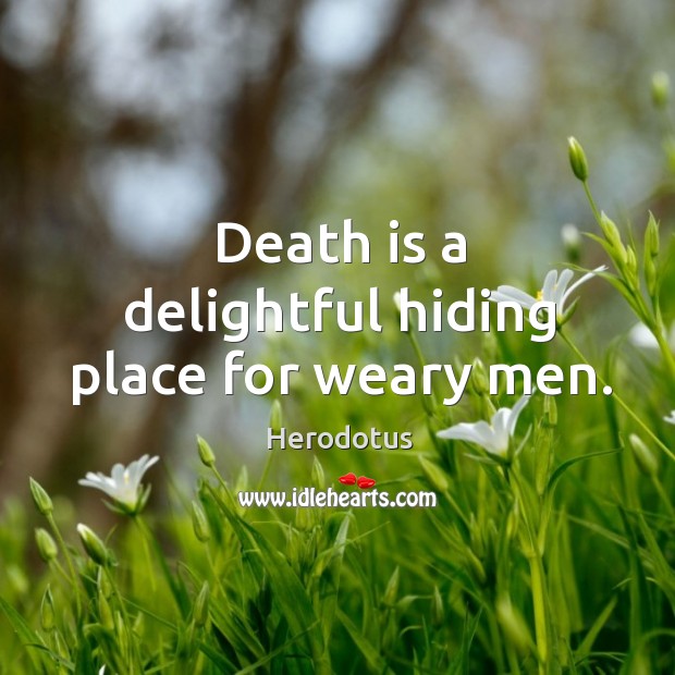 Death is a delightful hiding place for weary men. Death Quotes Image