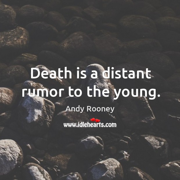 Death is a distant rumor to the young. Image