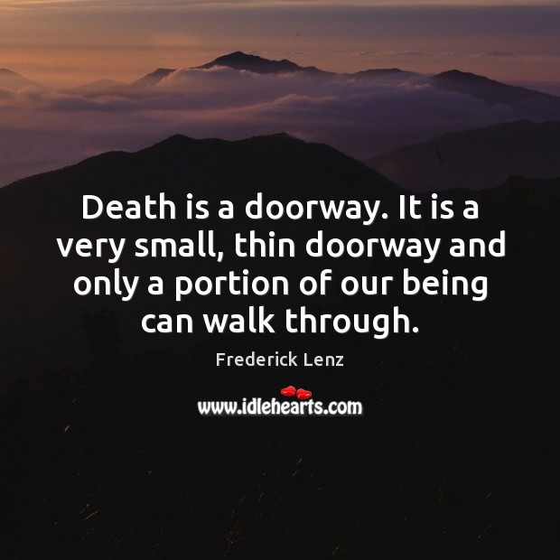 Death is a doorway. It is a very small, thin doorway and Image