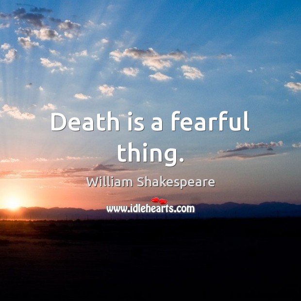 Death is a fearful thing. Death Quotes Image