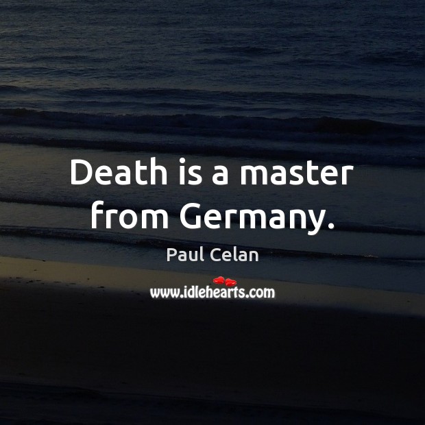Death is a master from Germany. Paul Celan Picture Quote