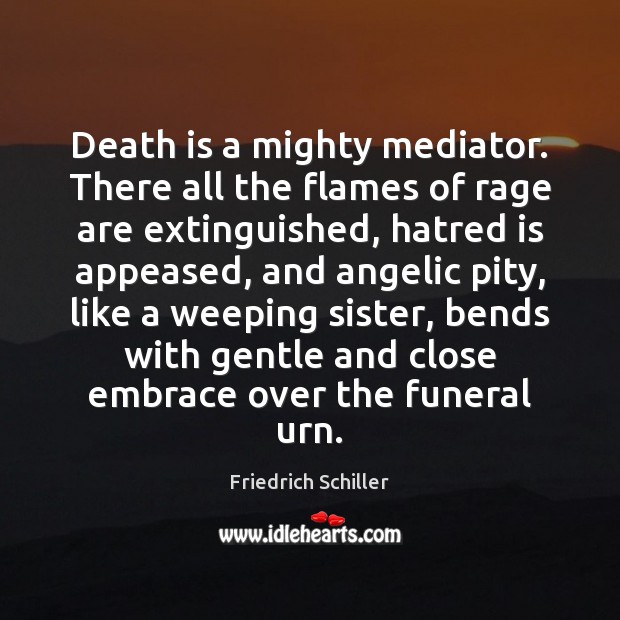 Death is a mighty mediator. There all the flames of rage are Image