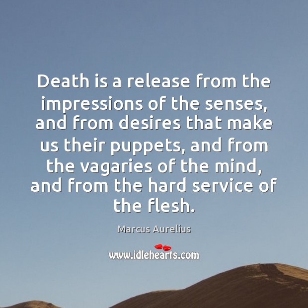 Death is a release from the impressions of the senses, and from Death Quotes Image
