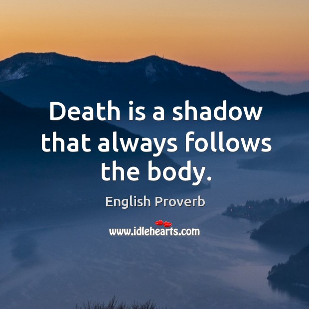 Death is a shadow that always follows the body. English Proverbs Image