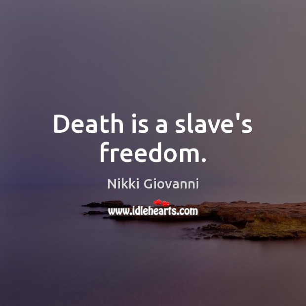 Death is a slave’s freedom. Death Quotes Image