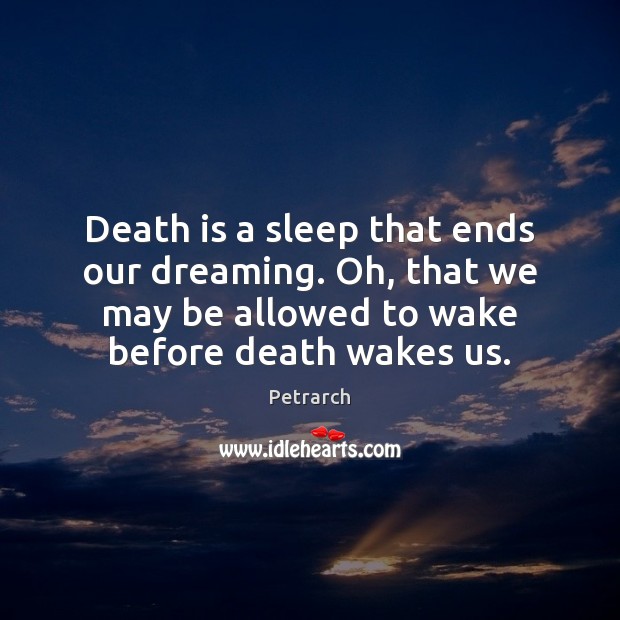 Death is a sleep that ends our dreaming. Oh, that we may Death Quotes Image