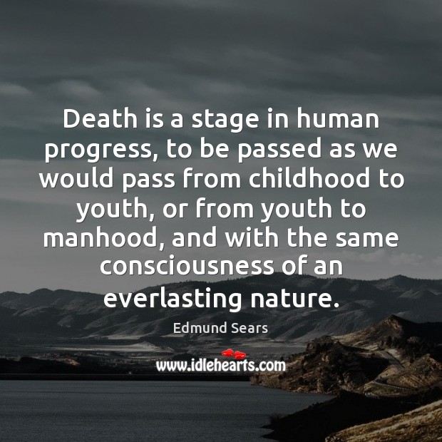 Death is a stage in human progress, to be passed as we Image