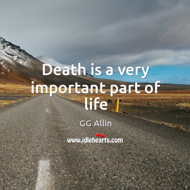 Death is a very important part of life GG Allin Picture Quote