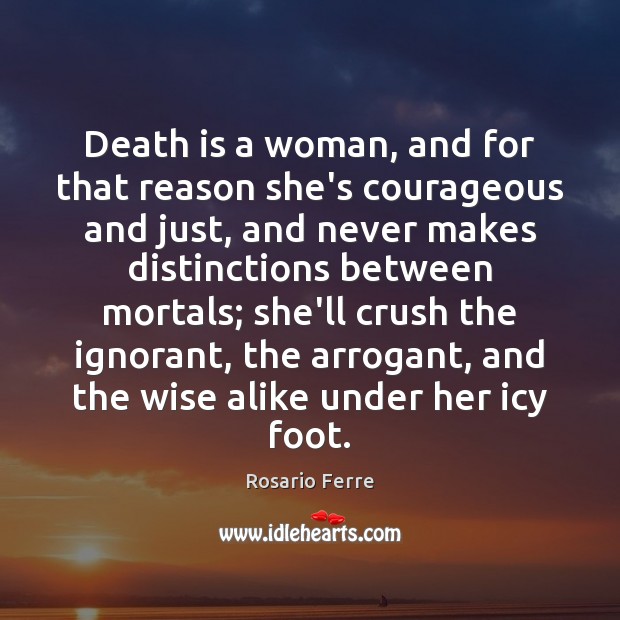 Death is a woman, and for that reason she’s courageous and just, Wise Quotes Image