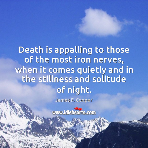 Death is appalling to those of the most iron nerves, when it James F. Cooper Picture Quote