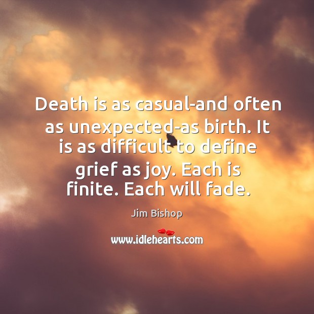 Death is as casual-and often as unexpected-as birth. Jim Bishop Picture Quote