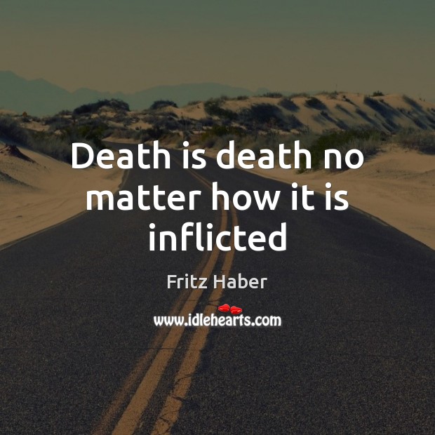 Death is death no matter how it is inflicted Death Quotes Image