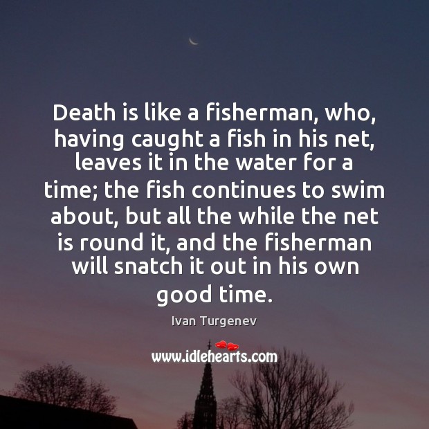 Death is like a fisherman, who, having caught a fish in his Death Quotes Image