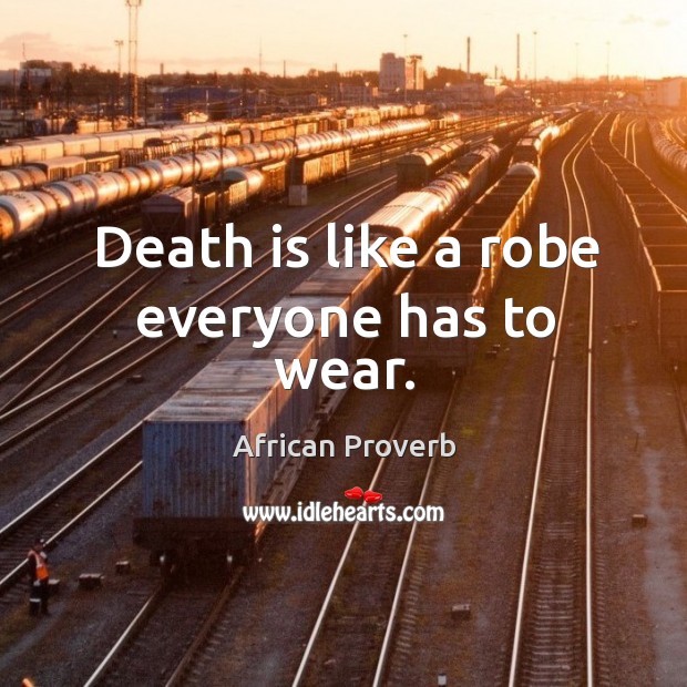 Death is like a robe everyone has to wear. Image