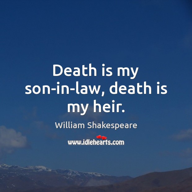 Death is my son-in-law, death is my heir. Image