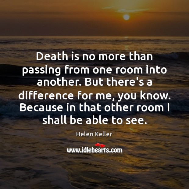 Death is no more than passing from one room into another. But Helen Keller Picture Quote