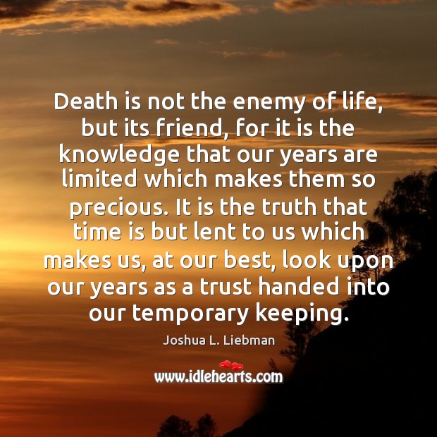 Death is not the enemy of life, but its friend, for it Joshua L. Liebman Picture Quote