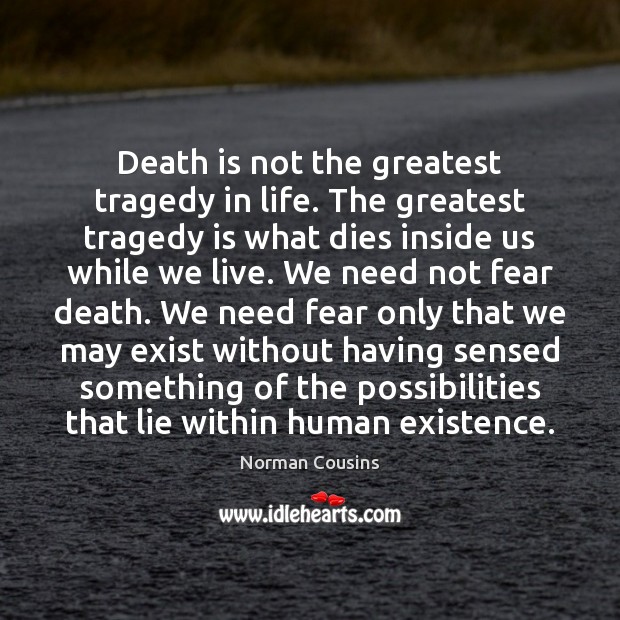 Death is not the greatest tragedy in life. The greatest tragedy is Greatest Tragedy Quotes Image