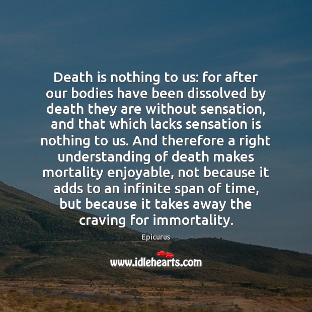 Death is nothing to us: for after our bodies have been dissolved Epicurus Picture Quote