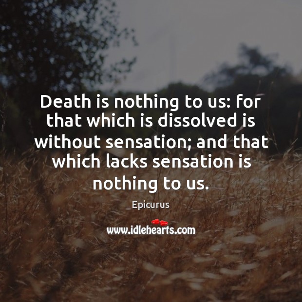 Death is nothing to us: for that which is dissolved is without Epicurus Picture Quote