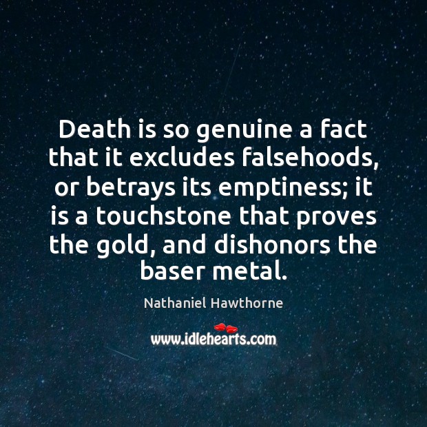 Death is so genuine a fact that it excludes falsehoods, or betrays Image