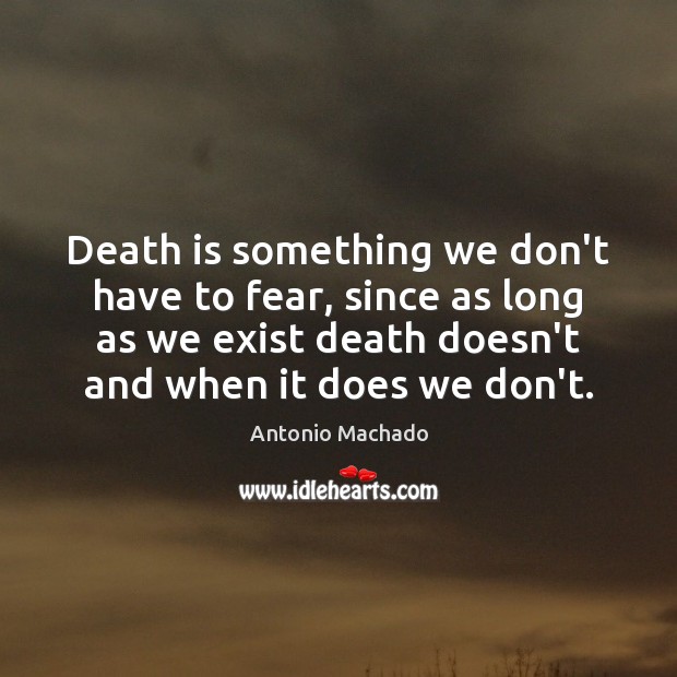 Death is something we don’t have to fear, since as long as Image