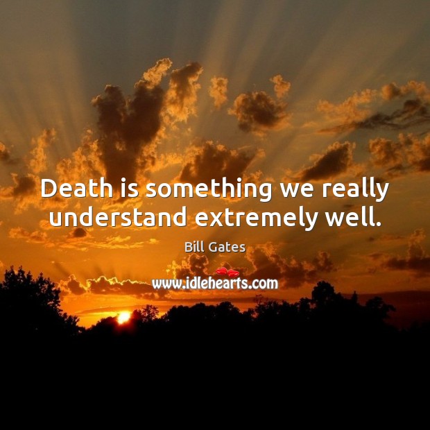 Death is something we really understand extremely well. Death Quotes Image
