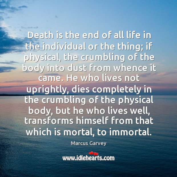 Death is the end of all life in the individual or the Marcus Garvey Picture Quote