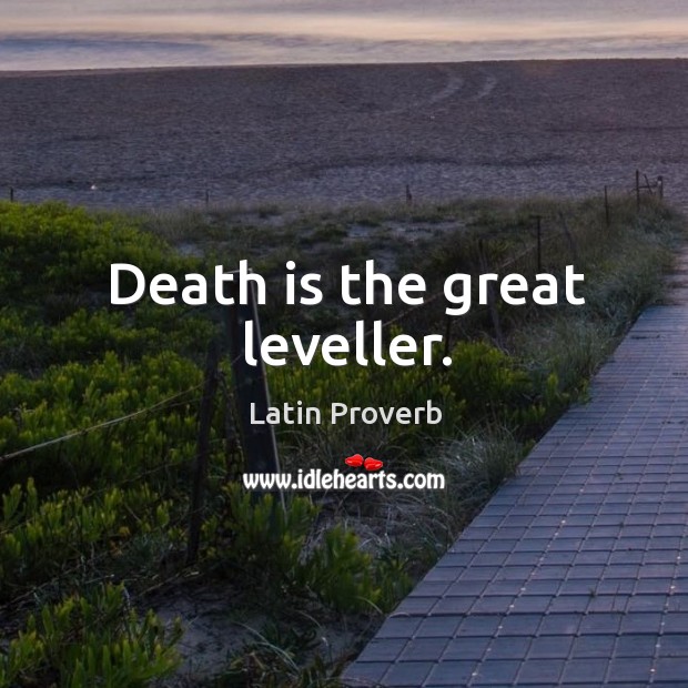 Death is the great leveller. Image