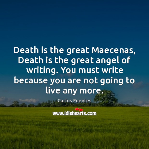 Death is the great Maecenas, Death is the great angel of writing. Death Quotes Image